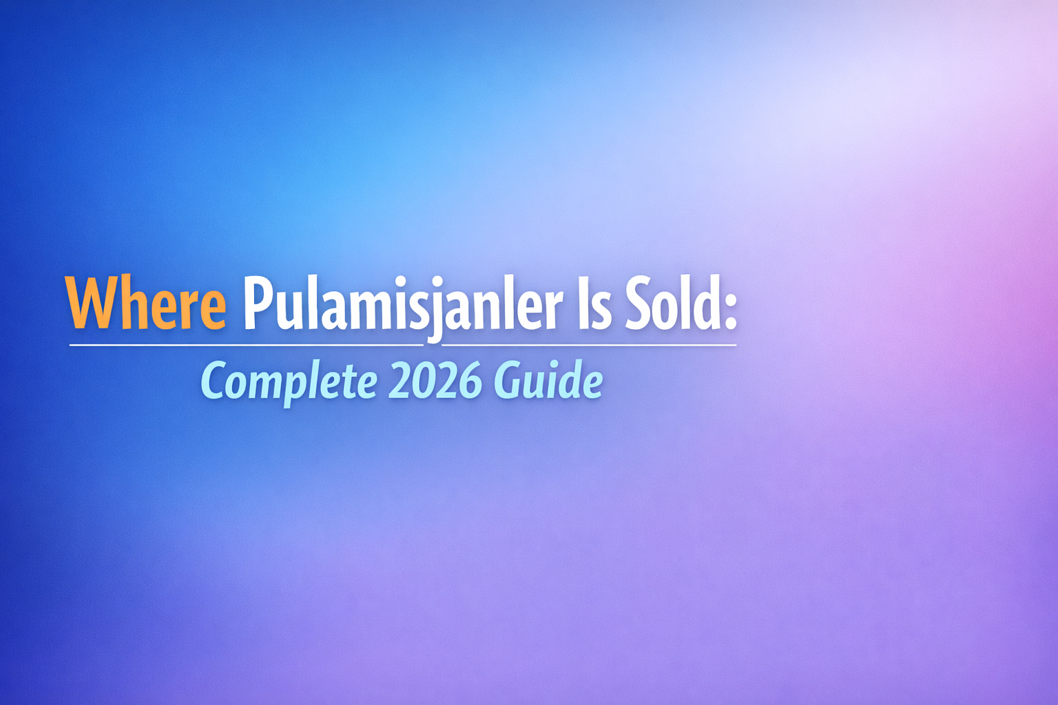Where Pulamisjanler Is Sold: Complete 2026 Guide